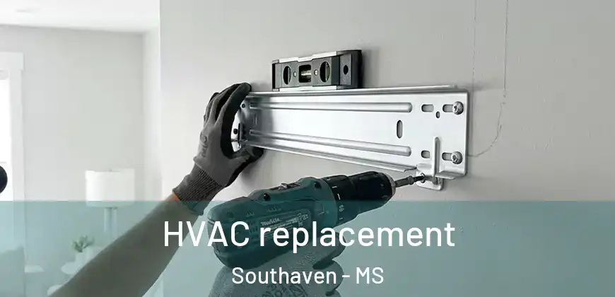  HVAC replacement Southaven - MS